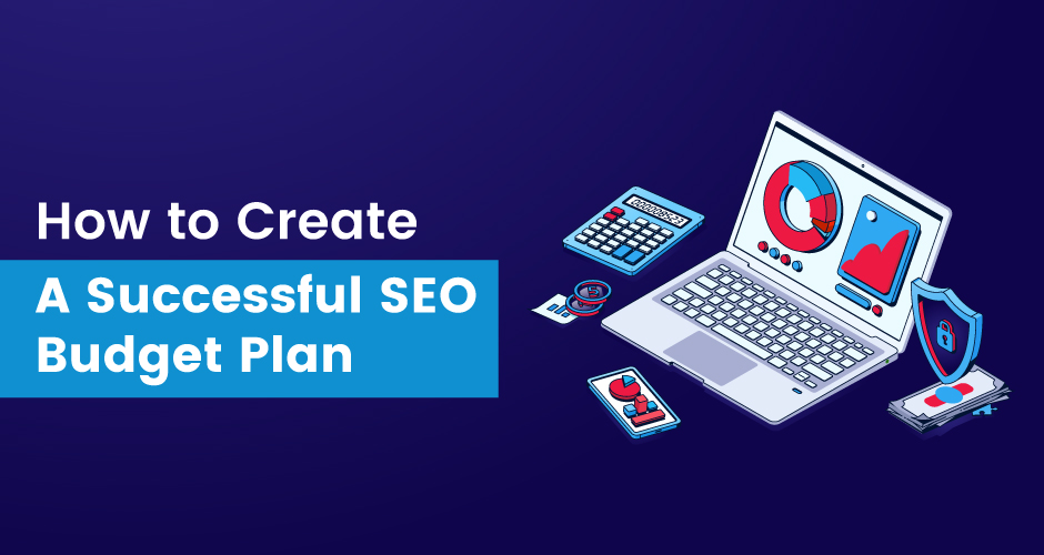 How to Create a Successful SEO Budget Plan?