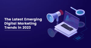 The Latest Emerging Digital Marketing Trends in 2023